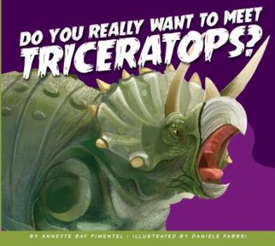 Do You Really Want to Meet Triceratops? - Book  of the Do You Really Want to Meet Wild Animals?