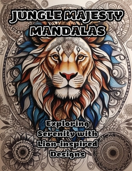 Jungle Majesty Mandalas: Exploring Serenity with Lion-inspired Designs