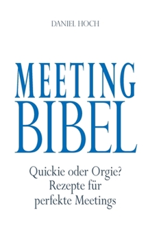 Paperback Meeting Bibel: Quickie oder Orgie? Rezepte für perfekte Meetings [German] Book