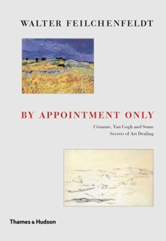 Hardcover By Appointment Only: Cézanne, Van Gogh and Some Secrets of Art Dealing Book