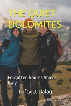 THE QUIET DOLOMITES: Forgotten Routes Above Italy