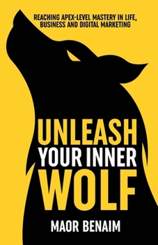 Paperback Unleash Your Inner Wolf: Reaching Apex-Level Mastery in Life, Business, and Digital Marketing Book