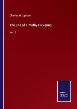 Paperback The Life of Timothy Pickering: Vol. 3 Book
