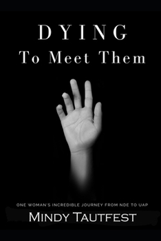 Paperback Dying to Meet Them: One Woman's Incredible Journey from N.D.E. to U.A.P. Book