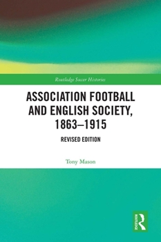 Paperback Association Football and English Society, 1863-1915 (revised edition) Book