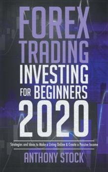 Hardcover Forex Trading Investing for Beginners 2020: Strategies and Ideas to Make a Living Online & Create a Passive Income Book