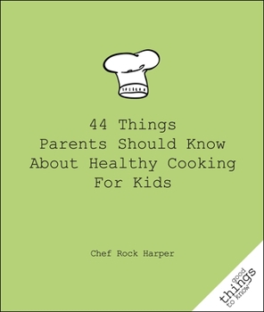 Paperback 44 Things Parents Should Know about Healthy Cooking for Kids Book