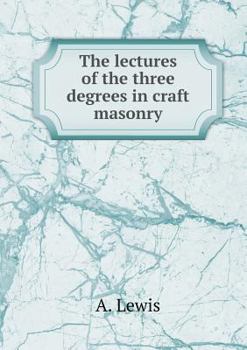 Paperback The lectures of the three degrees in craft masonry Book