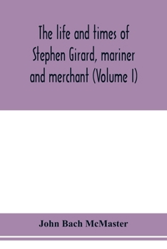Paperback The life and times of Stephen Girard, mariner and merchant (Volume I) Book