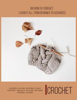 Crochet: Big Book of Crochet: Learn it All, From Beginner To Advanced