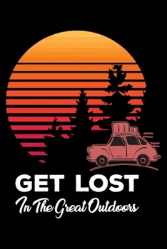 Paperback Get Lost In the Great Outdoors: Hiking College Ruled Notebook - Hiking Lined Journal - 100 Pages - 6 X 9 inches - Perfect size for traveling Book