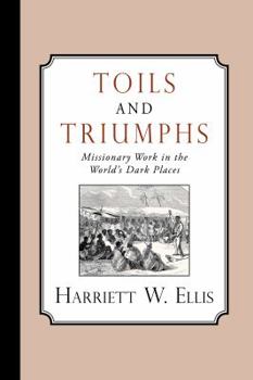 Paperback Toils and Triumphs: Missionary Work in the World's Dark Places Book