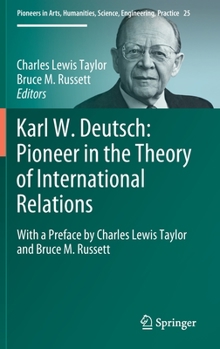 Hardcover Karl W. Deutsch: Pioneer in the Theory of International Relations: With a Preface by Charles Lewis Taylor and Bruce M. Russett Book