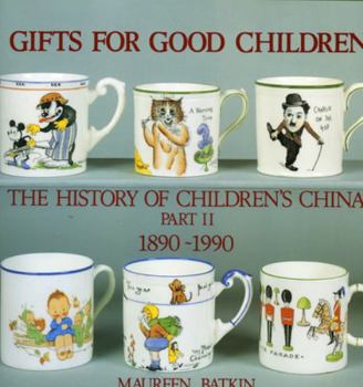 Hardcover Gifts for Good Children Part Two - The History of: The History of Children's China 1890 - 1990 Book