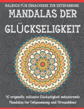 Paperback Mandalas Der Gl?ckseligkeit Malbuch F?r Erwachsene Zur Entspannung: Ein Malbuch f?r Erwachsene mit lustigen, einfachen und entspannenden Seiten zum Au [German] Book