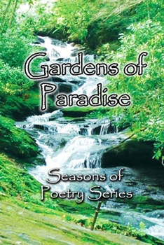 Gardens of Paradise: A Gardening Poetry Collection (Seasons of Poetry Series) (Volume 2)