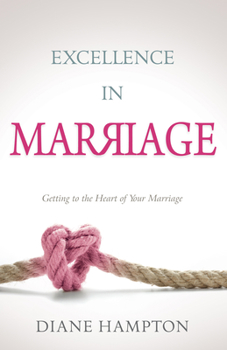 Paperback Excellence in Marriage: Getting to the Heart of Your Marriage Book