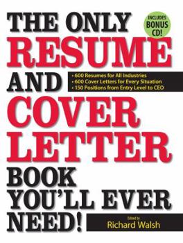 Paperback The Only Resume and Cover Letter Book You'll Ever Need!: 600 Resumes for All Industries 600 Cover Letters for Every Situation 150 Positions from Entry Book