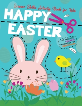 Paperback Happy Easter Scissor Skills Activity Book for Kids / Cut Paste and Coloring Workbook for Preschoolers: Cutting and Pasting for Children / Let's Learn Book