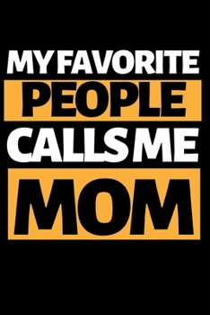 My Favorite People Calls Me Mom: Cute Mom Notebook/Journal (6” X 9”) Best Mother Gift Idea For Birthday Or Christmas
