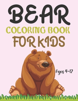 Paperback Bear Coloring Book For Kids Ages 4-12: Bear Coloring Book For Toddlers Book