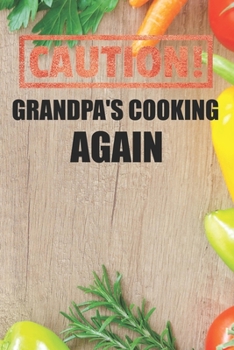 Paperback Caution Grandpa's Cooking Again: Recipe Book To Write In Custom Cooking Recipes Book