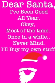 DEAR SANTA, I've Been Good All Year/ Pink Notebook Version: Lined Notebook / Journal Gift, 120 Pages, 6x9, Soft Cover, Matte Finish