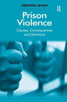 Hardcover Prison Violence: Causes, Consequences and Solutions Book