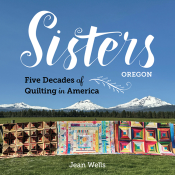 Hardcover Sisters, Oregon--Five Decades of Quilting in America Book