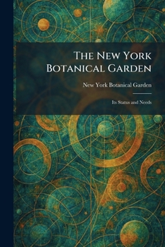 The New York Botanical Garden: Its Status and Needs
