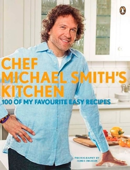 Paperback Chef Michael Smith's Kitchen: 100 of My Favourite Easy Recipes: A Cookbook Book