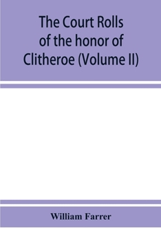 Paperback The court rolls of the honor of Clitheroe in the county of Lancaster (Volume II) Book