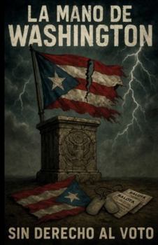 Paperback La Mano de Washington: How U.S. Presidents Failed Puerto Rico Book