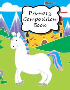 Paperback Primary Composition Book: Unicorn Notebook, Kindergarten Composition Book, Notebook for Kindergarten, Handwriting Notebook, Preschool Workbooks, Book