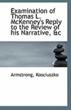 Examination of Thomas L Mckenney's Reply to the Review of His Narrative, and C