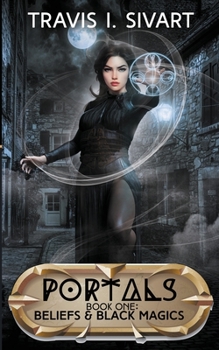 Beliefs & Black Magics: Portals: Book 1 - Book #1 of the Portals