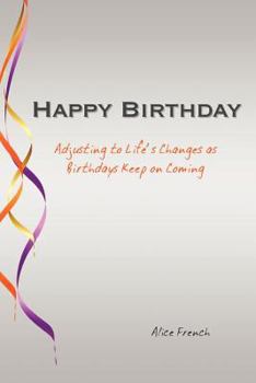 Paperback Happy Birthday: Adjusting to Life's Changes as Birthdays Keep on Coming Book
