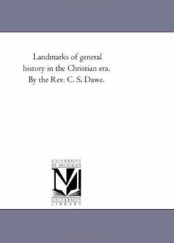Paperback Landmarks of General History in the Christian Era. by the Rev. C. S. Dawe. Book
