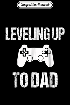 Paperback Composition Notebook: Leveling Up To Dad - Dad Pregnancy Announcement Journal/Notebook Blank Lined Ruled 6x9 100 Pages Book