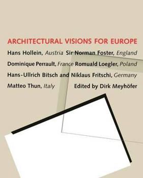 Architectural Visions for Europe: Hans Hollein, Austria: Sir Norman Foster, England: Dominique Perrault, France: Romuald Loegler, Poland: Hans-Ullrich