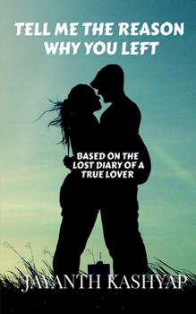 Paperback Tell Me The Reason Why You Left: Based on the lost diary of a True Lover Book