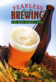 Hardcover Fearless Brewing: The Beermaker's Bible Book