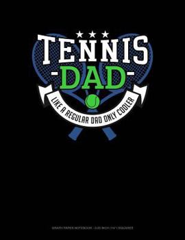 Paperback Tennis Dad Like a Regular Dad Only Cooler: Graph Paper Notebook - 0.25 Inch (1/4) Squares Book