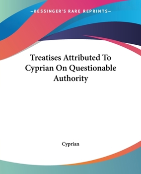 Paperback Treatises Attributed To Cyprian On Questionable Authority Book