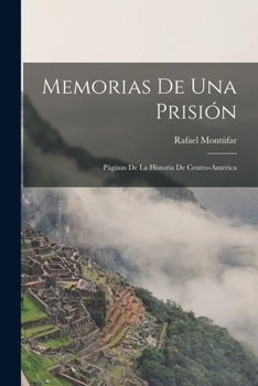 Paperback Memorias de Una Prisión: Páginas de la Historia de Centro-América Book