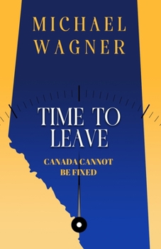 Paperback Time to Leave: Canada Cannot Be Fixed Book