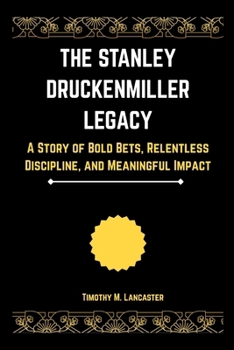 the-stanley-druckenmiller-legacy-a-book-by-timothy-m-lancaster