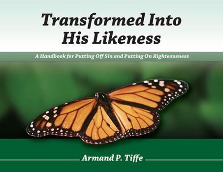 Spiral-bound Transformed Into His Likeness: A Handbook for Putting Off Sin and Putting on Righteousness Book