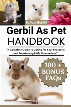 GERBIL AS PET HANDBOOK: "A Complete Guide to Caring for Your Energetic and Entertaining Little Companions”