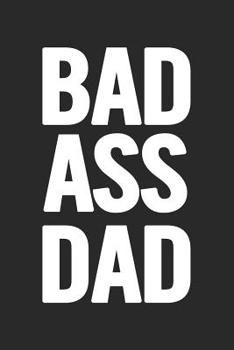 Paperback Bad Ass Dad: Awesome and original gag gift for men, dad. Perfect for Father's Day, Birthday, Retirement... Book